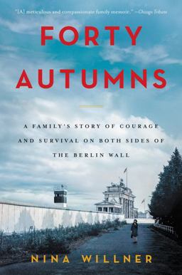 Forty Autumns A Family's Story of Courage and Survival on Both Sides of the Berlin Wall  9780062410320 Front Cover