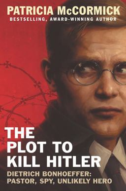 Plot to Kill Hitler Dietrich Bonhoeffer: Pastor, Spy, Unlikely Hero  9780062411082 Front Cover