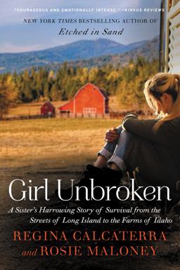Girl Unbroken A Sister's Harrowing Story of Survival from the Streets of Long Island to the Farms of Idaho  9780062412584 Front Cover