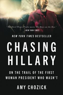 Chasing Hillary On the Trail of the First Woman President Who Wasn't  9780062413604 Front Cover