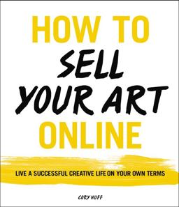 How to Sell Your Art Online Live a Successful Creative Life on Your Own Terms  9780062414953 Front Cover