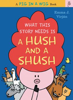 What This Story Needs Is a Hush and a Shush  9780062415288 Front Cover