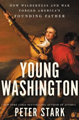 Young Washington: How Wilderness and War Forged America's Founding Father  9780062416063 Front Cover