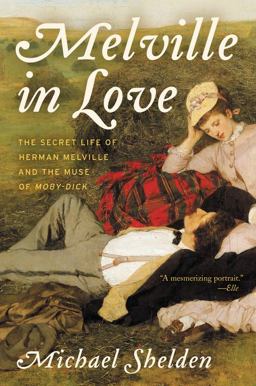 Melville in Love The Secret Life of Herman Melville and the Muse of Moby-Dick  9780062419040 Front Cover