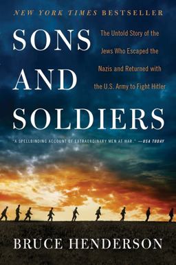Sons and Soldiers The Untold Story of the Jews Who Escaped the Nazis and Returned with the U. S. Army to Fight Hitler  9780062419101 Front Cover