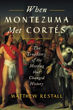 When Montezuma Met Cortï¿½s The True Story of the Meeting That Changed History  9780062427274 Front Cover