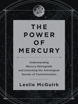 Power of Mercury Understanding Mercury Retrograde and Unlocking the Astrological Secrets of Communication  9780062434937 Front Cover