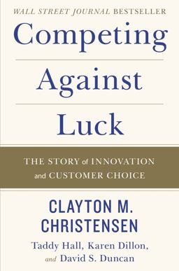 Competing Against Luck The Story of Innovation and Customer Choice  9780062435613 Front Cover