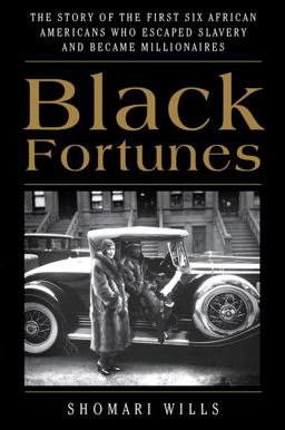Black Fortunes The Story of the First Six African Americans Who Escaped Slavery and Became Millionaires  9780062437594 Front Cover