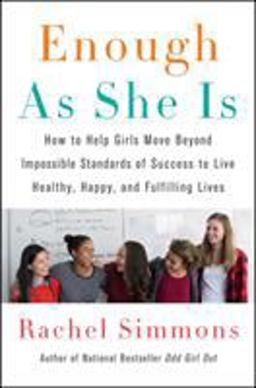 Enough As She Is How to Help Girls Move Beyond Impossible Standards of Success to Live Healthy, Happy, and Fulfilling Lives  9780062438393 Front Cover