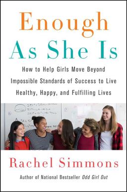 Enough As She Is How to Help Girls Move Beyond Impossible Standards of Success to Live Healthy, Happy, and Fulfilling Lives  9780062438423 Front Cover