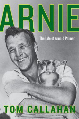 Arnie The Life of Arnold Palmer  9780062439727 Front Cover