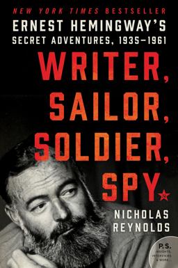 Writer, Sailor, Soldier, Spy Ernest Hemingway's Secret Adventures, 1935-1961  9780062440143 Front Cover