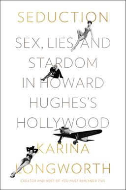 Seduction Sex, Lies, and Stardom in Howard Hughes's Hollywood  9780062440518 Front Cover