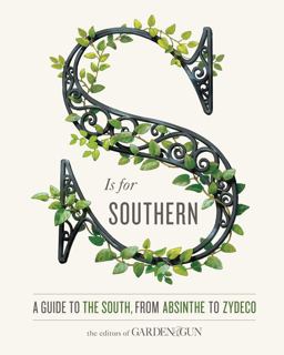 S Is for Southern A Guide to the South, from Absinthe to Zydeco 2017 9780062445148 Front Cover