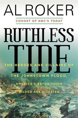 Ruthless Tide The Heroes and Villains of the Johnstown Flood, America's Astonishing Gilded Age Disaster  9780062445513 Front Cover