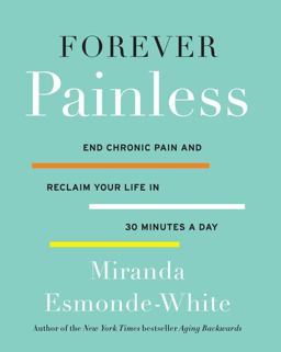 Forever Painless End Chronic Pain and Reclaim Your Life in 30 Minutes a Day  9780062448668 Front Cover
