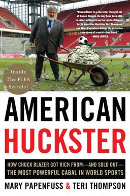 American Huckster How Chuck Blazer Got Rich from-And Sold Out-the Most Powerful Cabal in World Sports  9780062449696 Front Cover
