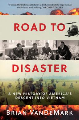 Road to Disaster A New History of America's Descent into Vietnam  9780062449757 Front Cover