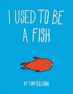 I Used to Be a Fish I Used to Be a Fish
