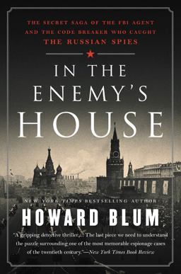 In the Enemy's House The Secret Saga of the FBI Agent and the Code Breaker Who Caught the Russian Spies  9780062458261 Front Cover