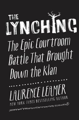 Lynching The Epic Courtroom Battle That Brought down the Klan  9780062458346 Front Cover
