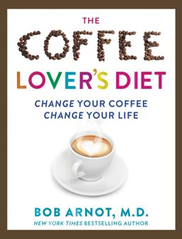 Coffee Lover's Diet Change Your Coffee, Change Your Life  9780062458773 Front Cover