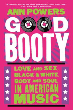 Good Booty Love and Sex, Black and White, Body and Soul in American Music  9780062463692 Front Cover