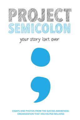 Project Semicolon Your Story Isn't Over  9780062466525 Front Cover