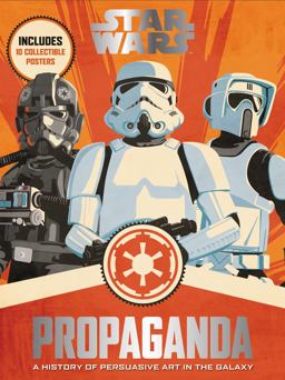 Star Wars Propaganda A History of Persuasive Art in the Galaxy  9780062466822 Front Cover