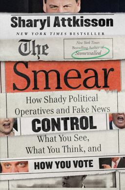 Smear How Shady Political Operatives and Fake News Control What You See, What You Think, and How You Vote  9780062468161 Front Cover