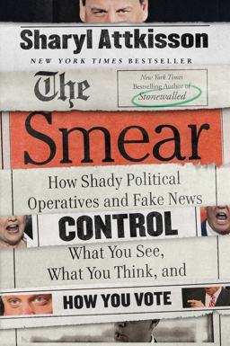 Smear How Shady Political Operatives and Fake News Control What You See, What You Think, and How You Vote  9780062468178 Front Cover