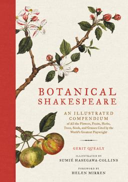 Botanical Shakespeare An Illustrated Compendium of All the Flowers, Fruits, Herbs, Trees, Seeds, and Grasses Cited by the World's Greatest Playwright  9780062469892 Front Cover