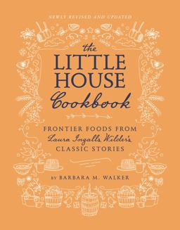 The Little House Cookbook: Frontier Foods from Laura Ingalls Wilder's Classic Stories  9780062470799 Front Cover