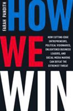 How We Win How Cutting-Edge Entrepreneurs, Political Visionaries, Enlightened Business Leaders, and Social Media Mavens Can Defeat the Extremist Threat  9780062471154 Front Cover