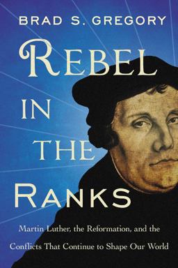 Rebel in the Ranks Martin Luther, the Reformation, and the Conflicts That Continue to Shape Our World  9780062471185 Front Cover