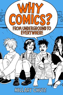 Why Comics? From Underground to Everywhere  9780062476807 Front Cover