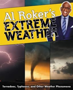 Al Roker's Extreme Weather Tornadoes, Typhoons, and Other Weather Phenomena  9780062484994 Front Cover