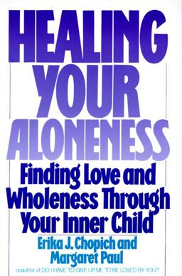 Healing Your Aloneness Finding Love and Wholeness Through Your Inner Chi Ld  9780062501493 Front Cover