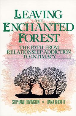 Leaving the Enchanted Forest The Path from Relationship Addiction to Intimacy  9780062501639 Front Cover