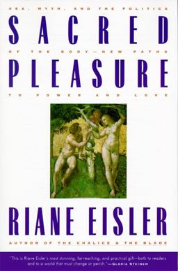 Sacred Pleasure Sex, Myth, and the Politics of the Body--New Paths to Power and Love  9780062502834 Front Cover