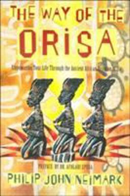 Way of Orisa Empowering Your Life Through the Ancient African Religion of Ifa  9780062505576 Front Cover