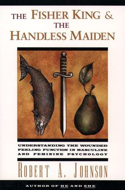 Fisher King and the Handless Maiden Understanding the Wounded Feeling Functi  9780062506481 Front Cover