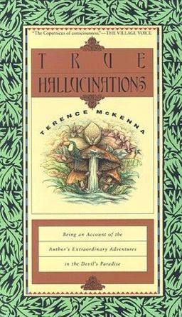 True Hallucinations Being an Account of the Author's Extraordinary Adventures in the Devil's Paradise  9780062506528 Front Cover