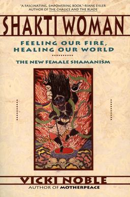 Shakti Woman Feeling Our Fire, Healing Our World  9780062506672 Front Cover
