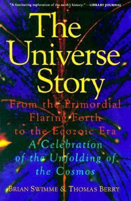 Universe Story From the Primordial Flaring Forth to the Ecozoic Era--A Celebration of the Unfol  9780062508355 Front Cover