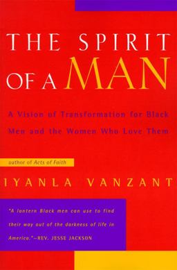 Spirit of a Man A Vision of Transformation for Black Men and the Women Who Love Them  9780062512390 Front Cover