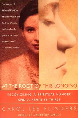 At the Root of This Longing Reconciling a Spiritual Hunger and a Feminist Thirst  9780062513151 Front Cover