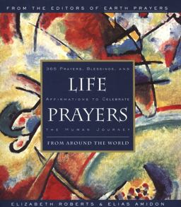 Life Prayers From Around the World 365 Prayers, Blessings, and Affirmations to Celebrate the Human Journey  9780062513779 Front Cover