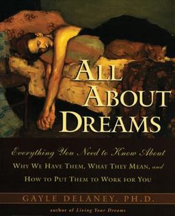 All about Dreams Everything You Need to Know about *Why We Have Them *What They Mean *and How to Put Them to Work for You  9780062514110 Front Cover
